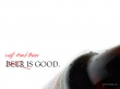 Beer is good Wallpaer